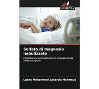 Solfato di magnesio nebulizzato: Esacerbazione acuta dell'asma in età pediatrica da moderata a grave