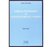 Esercizi progressivi di solfeggi parlati e cantati. Per la scuola secondaria di primo grado