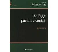 Solfeggi parlati e cantati. Primo corso - Monachino Giuseppe