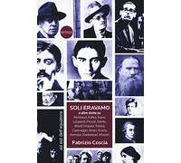 Soli eravamo e altre storie su: Rimbaud, Kafka, Joyce, Leopardi, Proust, Dante, Woolf, Hopper, Tolstoj, Caravaggio, Keats, Evans, Vermeer, Radiohead, Mozart