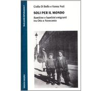 Soli per il mondo. Bambine e bambini emigranti tra Otto e Novecento