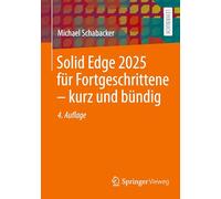 Solid Edge 2025 Für Fortgeschrittene - Kurz Und Bündig