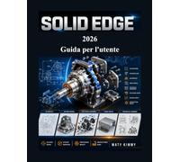 Solid Edge 2026 Guida per l'utente: Manuale passo passo per schizzi 2D, modellazione 3D, assemblaggi, lavorazione della lamiera, disegni tecnici e progettazione di prodotti