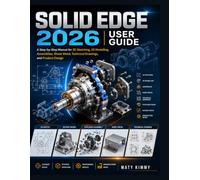 Solid Edge 2026 User Guide: A Step-by-Step Manual for 2D Sketching, 3D Modelling, Assemblies, Sheet Metal, Technical Drawings, and Product Design