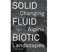 Solid, Fluid, Biotic: Changing Alpine Landscapes