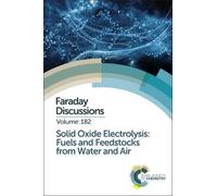 Solid Oxide Electrolysis: Fuels and Feedstocks from Water and (Copertina rigida)