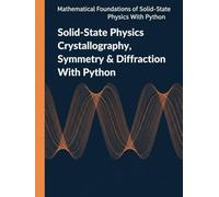 Solid-State Physics Crystallography, Symmetry & Diffraction With Python: Engineering Methods for X-ray, Neutron, and Electron Diffraction