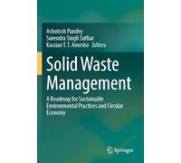 Solid Waste Management: A Roadmap for Sustainable Environmental Practices and Circular Economy