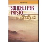 Solidali per Cristo. S. Pio da Pietrelcina, suor Rita dello Spirito Santo