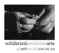 Solidarietà ambiente arte. Gli orti sociali ANCeSCAO