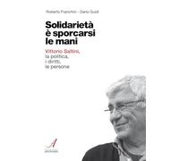 Solidarietà è sporcarsi le mani. Vittorio Saltini, la politica, i diritti, le persone