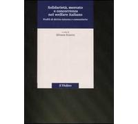 Solidarietà, mercato e concorrenza nel welfare italiano. Profili di diritto interno e comunitario