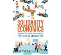 Solidarity Economics: Why Mutuality and Movements Matter
