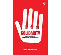 Solidarity: Hidden Histories and Geographies of Internationalism