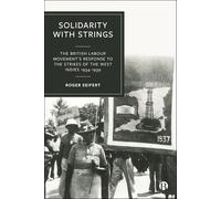 Solidarity With Strings: The British Labour Movement’s Response to the Strikes of the West Indies 1934-1939