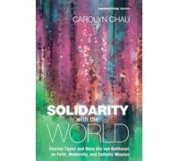 Solidarity with the World: Charles Taylor and Hans Urs von Balthasar on Faith, Modernity, and Catholic Mission: 20