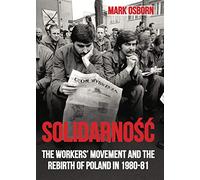 Solidarnosc: The Workers' Movement and the Rebirth of Poland