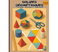 Solides Géométriques à Colorier, Découper et Assembler. Cahier d’activités éducatives: Apprenez la géométrie en créant vos propres modèles 3D. Inclut ... en papier pour le primaire et le collège