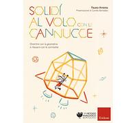 Solidi Al Volo Con Le Cannucce. Divertirsi Con La Geometria E Rilassarsi Con Le