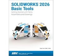 SOLIDWORKS 2026 Basic Tools: Getting Started with Parts, Assemblies and Drawings