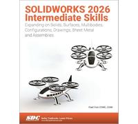 SOLIDWORKS 2026 Intermediate Skills: Expanding on Solids, Surfaces, Multibodies, Configurations, Drawings, Sheet Metal and Assemblies