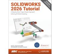 SOLIDWORKS 2026 Tutorial: A Step-by-Step Project Based Approach Utilizing 3D Modeling
