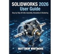 SOLIDWORKS 2026 User Guide: Step-by-Step 3D CAD, Assembling, Simulation and Rendering