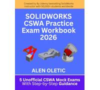 SOLIDWORKS CSWA Practice Exam Workbook 2026: 5 Unofficial CSWA Mock Exams With Step-by-Step Guidance and Explanation