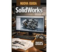 SolidWorks Guida utente 2026: Impara la progettazione ingegneristica professionale, dalle basi all'automazione avanzata, con progetti reali.