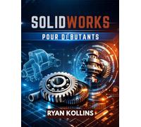 SolidWorks pour débutants: Maîtrisez la conception 3D sans stress d'ingénierie