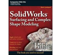 SolidWorks Surfacing and Complex Shape Modeling Bible