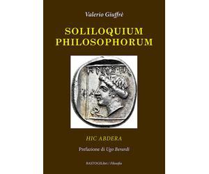 Soliloquium philosophorum. Hic Abdera - Giuffrè Valerio