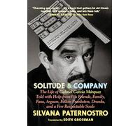 Solitude & Company: The Life of Gabriel García Márquez Told with Help from His Friends, Family, Fans, Arguers, Fellow Pranksters, Drunks, and a Few Respectable Souls