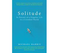 Solitude: In Pursuit of a Singular Life in a Crowded World