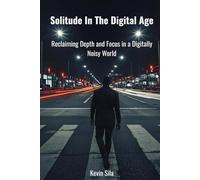 Solitude In The Digital Age: Reclaiming Depth and Focus in a Digitally Noisy World