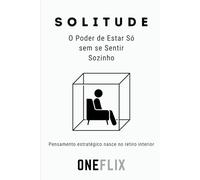 Solitude: O Poder de Estar Só sem se Sentir Sozinho