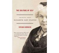 SOLITUDE OF SELF: Thinking about Elizabeth Cady Stanton - Gornick Vivian