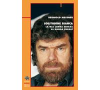 Solitudine bianca. La mia lunga strada al Nanga Parbat - Messner Reinhold