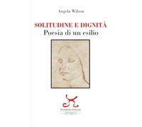 Solitudine e dignità. Poesia di un esilio. Ediz. illustrata