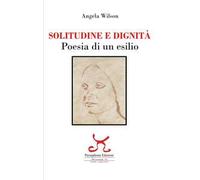 Solitudine e dignità. Poesia di un esilio. Ediz. illustrata