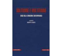 Solitudine e moltitudine. Saggi sulla condizione contemporanea
