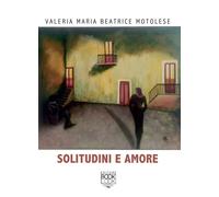 Solitudini e amore - [Lupi editore]