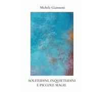 SOLITUDINI, INQUIETUDINI E PICCOLE MAGIE