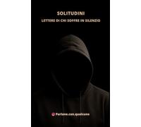 Solitudini: Lettere di chi soffre in silenzio
