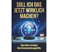 Soll ich das jetzt wirklich machen?: Das ultimative Büro-Orakel. Die Entscheidungshilfe für Meetings, Mails und Mittagspausen.