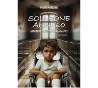 Solleone anni '60. Anni mitici, racconti drammatici - Marzano Mario