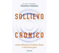 SOLLIEVO CRONICO - AFFRONTARE IL DOLORE FISICO - ITALIANO GIANLUCA - MONDADORI
