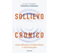 SOLLIEVO CRONICO - AFFRONTARE IL DOLORE FISICO - ITALIANO GIANLUCA - MONDADORI