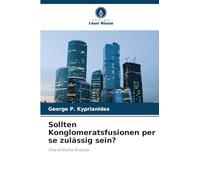 Sollten Konglomeratsfusionen per se zulässig sein?: Eine kritische Analyse