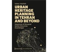 Solmaz Yadollahi Urban Heritage Planning in Tehran and Beyond (Tascabile)
